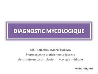 DR. BENLARIBI IMANE HALIMA
Pharmacienne praticienne spécialiste
Assistante en parasitologie _ mycologie médicale
Année: 2018/2019
 