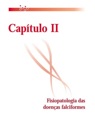 Capítulo II




        Fisiopatologia das
       doenças falciformes
 