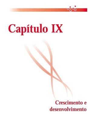 Manual de Diagnóstico e Tratamento de
78                            Doenças Falciformes




Capítulo IX




          Crescimento e
        desenvolvimento
 