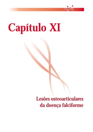 Manual de Diagnóstico e Tratamento de
90                               Doenças Falciformes




Capítulo XI




     Lesões osteoarticulares
      da doença falciforme
 