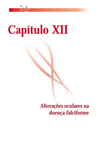 Capítulo XII




      Alterações oculares na
          doença falciforme
 