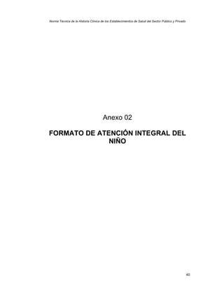 40
Norma Técnica de la Historia Clínica de los Establecimientos de Salud del Sector Público y Privado
Anexo 02
FORMATO DE ATENCIÓN INTEGRAL DEL
NIÑO
 