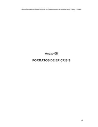 46
Norma Técnica de la Historia Clínica de los Establecimientos de Salud del Sector Público y Privado
Anexo 08
FORMATOS DE EPICRISIS
 