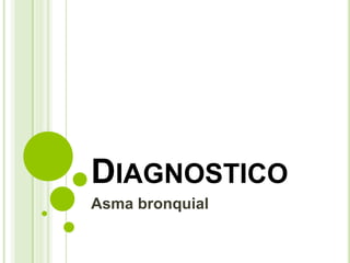 DIAGNOSTICO
Asma bronquial
 