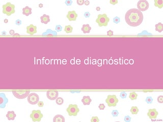Informe de diagnóstico
 