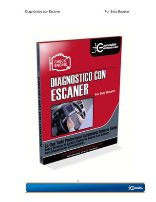 Diagnóstico con Escáner Por Beto Booster
1
 