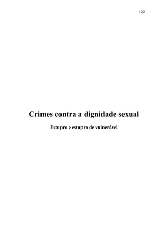 100
Crimes contra a dignidade sexual
Estupro e estupro de vulnerável
 