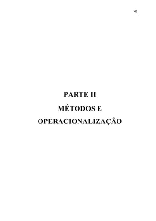 48
PARTE II
MÉTODOS E
OPERACIONALIZAÇÃO
 