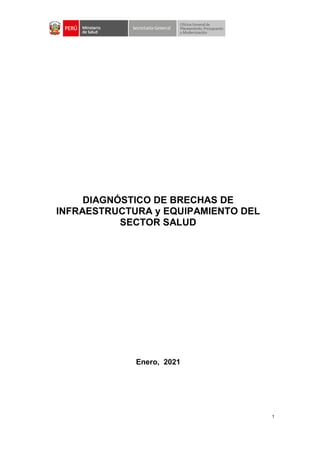 1
DIAGNÓSTICO DE BRECHAS DE
INFRAESTRUCTURA y EQUIPAMIENTO DEL
SECTOR SALUD
Enero, 2021
 