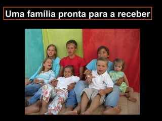 Uma família pronta para a receber 