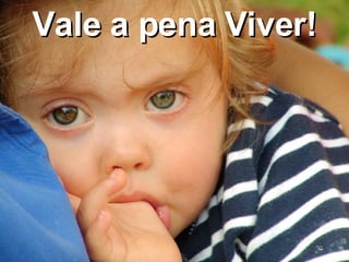 Vale a pena Viver! 