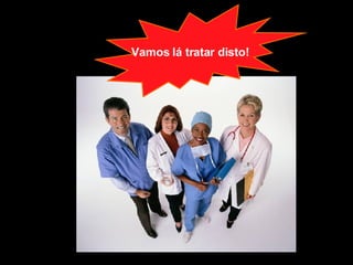 Vamos lá tratar disto! 