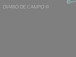 DIARIO DE CAMPO III
 