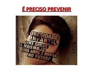É PRECISO PREVENIRÉ PRECISO PREVENIR
 