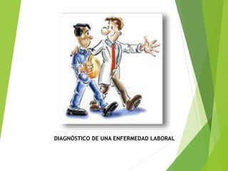 DIAGNÓSTICO DE UNA ENFERMEDAD LABORAL 
 
