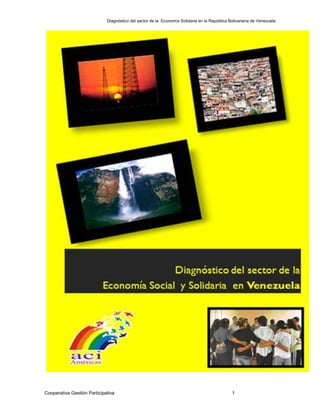 Diagnóstico del sector de la Economía Solidaria en la República Bolivariana de Venezuela
Cooperativa Gestión Participativa 1
 