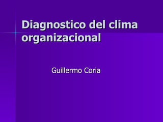 Diagnostico del clima organizacional Guillermo Coria 