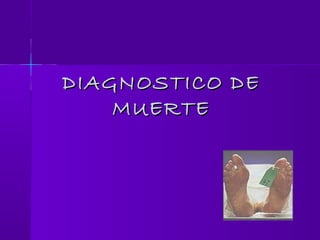 DIAGNOSTICO DEDIAGNOSTICO DE
MUERTEMUERTE
 
