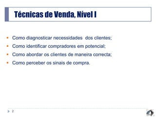 Técnicas de Venda, Nível IComo diagnosticar necessidades  dos clientes;