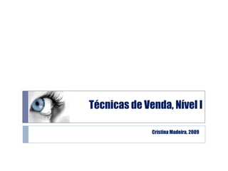 Cristina Madeira, 2009 Técnicas de Venda, Nível I 