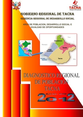 GOBIERNO REGIONAL DE TACNA
GERENCIA REGIONAL DE DESARROLLO SOCIAL

 AREA DE POBLACION, DESARROLLO SOCIAL E
       IGUALDAD DE OPORTUNIDADES
 