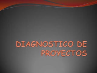 DIAGNOSTICO DE PROYECTOS 