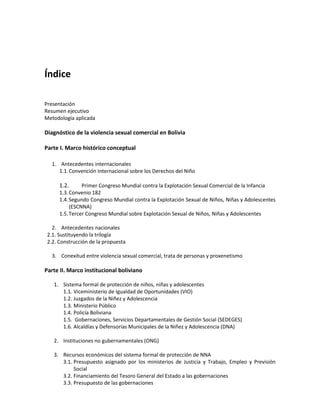 Índice
Presentación
Resumen ejecutivo
Metodología aplicada
Diagnóstico de la violencia sexual comercial en Bolivia
Parte I...