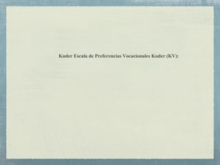 Kuder Escala de Preferencias Vocacionales Kuder (KV):
 