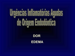 DOR
EDEMA
 