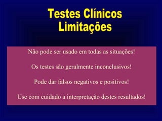 Não pode ser usado em todas as situações!

     Os testes são geralmente inconclusivos!

      Pode dar falsos negativos e positivos!

Use com cuidado a interpretação destes resultados!
 