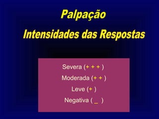 Severa (+ + + )
Moderada (+ + )
   Leve (+ )
Negativa ( _ )
 