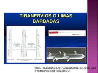 http://es.slideshare.net/LuisanaAnzola/instrumentacio
n-endodoncia?next_slideshow=2
 