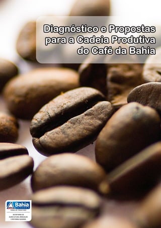Diagnóstico e Propostas
para a Cadeia Produtiva
       do Café da Bahia
 