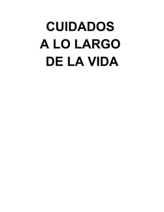 CUIDADOS
A LO LARGO
 DE LA VIDA
 