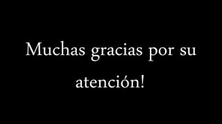 Muchas gracias por su
atención!a
 