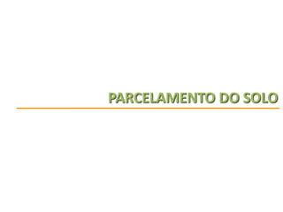 PARCELAMENTO DO SOLO

 