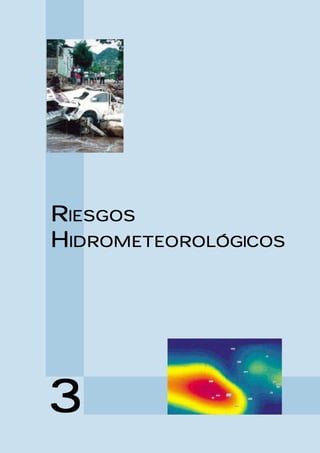 RIESGOS 
HIDROMETEOROLÓGICOS 
3 
 