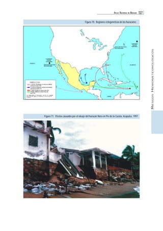 ATLAS NACIONAL DE RIESGOS 127 
RIESGOS HIDROMETEOROLÓGICOS 
Figura 70. Regiones ciclogenéticas de los huracanes 
Figura 71. Efectos causados por el oleaje del huracán Nora en Pie de la Cuesta, Acapulco, 1997 
 
