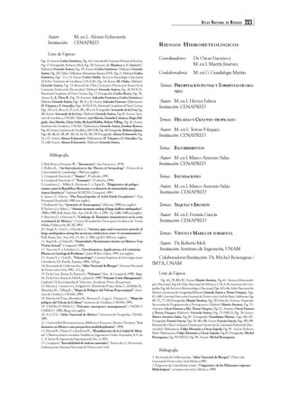 ATLAS NACIONAL DE RIESGOS 223 
Autor: M. en I. Alonso Echavarría 
Institución: CENAPRED 
Lista de Figuras: 
Fig. 15-Autor: Carlos Gutiérrez, Fig. 16-Cortesía del Arizona Historical Society, 
Fig. 17-Fotografía: Roberto Meli, Fig. 18-Autores: A. Martínez y C. Javier C./ 
Elaboró: Gerardo Juárez, Fig. 19-Autor: Carlos Gutiérrez / Elaboró: Gerardo 
Juárez, Fig. 20-Códice Telleriano-Remensis, lámina XVII , Fig. 21-Elaboró: Carlos 
Gutiérrez, Figs . 22 y 23-Autor: Carlos Valdéz -Servicio Sismológico Nacional 
(S.S.N.) / Instituto de Geofísica, U.N.A.M., Fig. 24-Autor: M. Ordaz / Elaboró: 
Gerardo Juárez, Fig. 25-Manuel de Obra Civil para Diseño por Sismo de la 
Comisión Federal de Elctricidad / Elaboró: Gerardo Juárez, Fig. 26-NOOA, 
National Geophisical Data Center, Fig. 27-Fotografía: Carlos Reyes, Fig. 28- 
Autor: L. E. Pérez R., Fig. 29-Autores: Salvador Farreras y Carlos Gutiérrez / 
Elaboró: Gerardo Juárez, Figs. 30, 31 y 32-Autor: Salvador Farreras / Elaboraron: 
D. Vázquez y S. González, Figs. 33-NOOA, National Geophisical Data Center, 
Figs. 35 a y b, 36 a y b, 37 a y b, 38 y 39 a y b-Fotografía: Servando de la Cruz,Fig. 
40-Autor: Servando de la Cruz / Elaboró: Gerardo Juárez, Fig 41-Autor: Insti-tuto 
de Geofísica, UNAM / Elaboró: José Macías, Gerardo Carrasco, Hugo Del-gado, 
Ana Martín, Claus Siebe, Richard Hoblitt, Robert Tilling, Fig. 42-Autor: 
Instituto de Geofísica , UNAM / Elaboraron: Gerardo Juárez, Esteban Ramos, 
Fig. 43-Autor: Instituto de Geofísica-SEGOB, Fig. 44-Fotografía: Roberto Quaas, 
Figs. 45, 46, 47, 48, 49 , 50, 53, 54, 55, 58 y 59-Fotografía: Alonso Echavarría, Fig. 
51 y 57-Autor: Alonso Echavarría / Elaboraron: D. Vázquez y S. González, Fig. 
52 y 60-Autor: Alonso Echavarría / Elaboró: Gerardo Juárez. 
Bibliografía 
1. Bolt Bruce, Freeman W., “Terremotos”, San Francisco, 1978. 
2. Bullen K., “An Introduction to the Theory of Seismology”, Prensa de la 
Universidad de Cambridge. 1963.(en inglés). 
3. Cenapred, Fascículo 2 “Sismos”, 3ª edición, 1997. 
4. Cenapred, Fascículo 12 “Tsunamis”, 1ª edición, 1996. 
5. Gutiérrez C., Miller S., Montoya C. y Tapia R., “Diagnóstico de peligro 
sísmico para la República Mexicana y evaluación de intensidades para 
sismos históricos”. Informe RG/02/91, Cenapred, 1991. 
6. James, D. Editor, “The Encyclopedia of Solid Earth Geophisics”, Van 
Nostrand, Reinhold, 1989.(en inglés). 
7. Kulhanek Ota, “Anatomy of Seismograms”, Elsevier, 1990.(en inglés). 
8. Pacheco J. y Sykes L., “Seismic moment catalog of large shallow earthquakes”, 
1900 a 1989, Bull. Seism. Soc. Am, Vol. 82. No. 3, 1992, Pp. 1306-1349.(en inglés). 
9. Sánchez D. y Farreras S., “Catálogo de Tsunamis (maremotos) en la costa 
occidental de México”, Centro Mundial de Datos para Geofísica de Tierra 
Sólida, Publicación SE-50, 1993. 
10. Singh S., Astiz L. y Havskov J., “Seismic gaps and recurrence periods of 
large earthquakes along the mexican subduction zone: A reexamination”. 
Bull. Seism, Soc. Am, Vol.-71, No. 3, 1981, pp 827-843.(en inglés). 
11. Sing S.K., y Ordaz M., “Sismicidad y Movimientos fuertes en México: Una 
Visión Actual”, Cenapred. 1994. 
12. Turcotte D. y Schubert G., “Geodynamics, Applications of Continium 
Physics to Geological Problems”, John Wiley e Hijos, 1992.(en inglés). 
13. Araña V. y Ortíz R., “Volcanología”, Consejo Superior de Investigaciones 
Científicas, Ed. Rueda, España, 1984, 510 pp. 
14. Secretaría de Gobernación, “Atlas Nacional de Riesgos”, Sistema Nacional 
de Protección Civil, 1991, 121 pp. 
15. De la Cruz -Reyna S., Ramos E., “Volcanes”, Fasc. 4, Cenapred, 1998, 56pp. 
16. De la Cruz -Reyna S., Meli R., Quaas R. 1999, “Volcanic Crisis Management”, 
Capítulo 73, Enciclopedia de Volcanes, Academic Press, (En prensa). 
17. Macías J., Carrasco G., Delgado H., Martín del Pozzo, Sicke C., Hobblitt R., 
Sheridan M., Tilling R., “Mapa de Peligros del Volcan Popocatépetl”, Insti-tuto 
de Geofísica, UNAM, 1995. 
18. Martín del Pozo, Sheridan M., Barrera D., Lugo J., Vázquez L., “Mapa de 
peligros del Volcan de Colima”. Instituto de Geofísica, UNAM, 1995. 
19. UNDRO/UNESCO, “Volcanic emergency management”, UNDRO/ 
UNESCO. 1985, 86 pp.(en inglés). 
20. A.A.V.V., “Atlas Nacional de México”, Instituto de Geografía, UNAM, 
1992. 
21. Universidad Iberoamericana, Biblioteca Francisco Xavier Clavijero, “Los 
desastres en México: una perspectiva multidiciplinaria”, 1998. 
22. Marsal R., Hiriart F. y Sandoval R., “Hundimiento de la Ciudad de Méxi-co”, 
Observaciónes y estudios Analíticos, Ingenieros Civiles Asociados, S.A. de 
C. V. Series B. Ingeniería Experimental, No. 3, 1951. 
23. Cenapred, “Inestabilidad de laderas naturales”, Fascículo 11, Secretaría. 
Gobernación, Sistema Nacional de Protección Civil. 
RIESGOS HIDROMETEOLÓGICOS 
Coordinadores: Dr. Oscar Fuentes y 
M. en I. Martín Jiménez 
Coolaboradora: M. en G. Guadalupe Matías 
Temas: PRECIPITACIÓN PLUVIAL Y TORMENTAS DE GRA-NIZO 
Autor: M. en I. Héctor Eslava 
Institución: CENAPRED 
Temas: HELADAS Y CICLONES TROPICALES 
Autor: M. en I. Teresa Vázquez 
Institución: CENAPRED 
Tema: ESCURRIMIENTOS 
Autor: M. en I. Marco Antonio Salas 
Institución: CENAPRED 
Tema: INUNDACIONES 
Autor: M. en I. Marco Antonio Salas 
Institución: CENAPRED 
Temas: SEQUÍAS Y EROSIÓN 
Autor: M. en I. Fermín García 
Institución: CENAPRED 
Temas: VIENTO Y MAREA DE TORMENTA 
Autor: Dr. Roberto Meli 
Institución: Instituto de Ingeniería, UNAM 
Colaboradores/Institución: Dr. Michel Rosengaus / 
IMTA, UNAM 
Lista de Figuras 
Fig . 61, 79, 80 y 82-Autor: Martín Jiménez, Fig. 62- Servicio Meteoroló-gico 
Nacional, Fig. 63-Atlas Nacional de México, U.N.A.M; Instituto de Geo-grafía, 
Fig. 64-Servicio Meteorológico Nacional, Figs. 65 y 66-Atlas Nacional de 
México, Instituto de Geografía/Elaboró: Gerardo Juárez y Teresa Vázquez, Figs. 
67 y 68-Cortesía:Dirección General de Protección Civil de Baja California, Fig. 
69, 71, 77 y 83-Fotografía: Martín Jiménez, Fig. 70-Atlas de Ciclones Tropicales 
Secretaría de Programación y Presupuesto / Elaboró: Martín Jiménez, Fig. 72- 
Autores: Oscar Fuentes y Ma. Teresa Vázquez, Fig.73- Autores: Oscar Fuentes 
y Teresa Vázquez /Elaboró: Gerardo Juárez, Fig. 75-INEGI, Fig. 76-Autor: 
Marco Antonio Salas, Fig. 81- Fotografía: Guadalupe Matías, Figs. 84 y 87- 
Fotografía: Fermín García, Figs. 85, 86 y 88-Autor: Fermín García, Figs. 89 y 90- 
Manuel de Obra Civil para Diseño por Viento de la Comisión Federal de Elec-tricidad 
/ Elaboraron: Felipe Montaño y Oscar Zepeda, Fig. 91- Autor: Roberto 
Meli / Elaboraron: Felipe Montaño y Oscar Zepeda, Fig.92-Fotografía: Michel 
Rosengauss, Fig. 93-INEGI, Fig. 94- Autor: Michel Rosengauss. 
Bibliografía 
1. Secretaría de Gobernación, “Atlas Nacional de Riesgos”, Dirección 
General de Protección Civil, México,1991. 
2. Empresas de Consultoría varias, “Diagnóstico de las Diferentes regiones 
Hidrológicas”, resumen ejecutivo, México, 1998. 
 