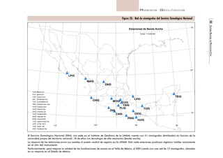 44 SISTEMA NACIONAL DE PROTECCIÓN CIVIL 
RIESGOS GEOLÓGICOS 
LPIG 
MAIG 
CHIG 
ZAIG 
Figura 23. Red de sismógrafos del Servicio Sismológico Nacional 
CUIG 
CAIG 
ZIIG 
YAIG 
PLIG TUIG 
HUIG 
PNIG 
OXIG 
MOIG 
LVIG 
TEIG 
Estaciones de Banda Ancha 
Escala 1:16,000,000 
CUIG México,D.F. 
PLIG Iguala,Gro. 
CAIG Cayaco,Gro. 
ZIIG Zihuatanejo,Gro. 
TUIG Tuzandépetl,Ver. 
PNIG Pinotepa Nac.,Oax. 
HUIG Huatulco,Oax. 
OXIG Oaxaca,Oax. 
CHIG Chamela,Jal. 
YAIG Yautepec,Mor. 
MAIG Mazatlán,Sin. 
MOIG Morelia,Mich. 
LVIG Laguna Verde,Ver. 
LPIG La Paz, BCS 
TEIG Tepich, QR 
ZAIG Zacatecas,Zac. 
32° 
24° 
16° 
112° 104° 96° 88° 
El Servicio Sismológico Nacional (SSN), con sede en el Instituto de Geofísica de la UNAM, cuenta con 51 sismógrafos distribuidos en función de la 
sismicidad propia del territorio nacional; 18 de ellos con tecnología de alta resolución (banda ancha). 
La mayoría de las estaciones envía sus señales al puesto central de registro en la UNAM. Sólo siete estaciones producen registros visibles únicamente 
en el sitio del instrumento. 
Particularmente para mejorar la calidad de las localizaciones de sismos en el Valle de México, el SSN cuenta con una red de 12 sismógrafos, ubicados 
en su mayoría en el Estado de México. 
 