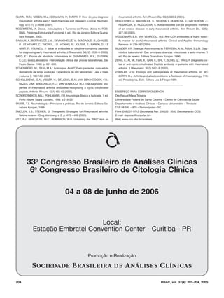 QUINN, M.A.; GREEN, M.J.; CONAGAN, P.; EMERY, P. How do you diagnose                 rheumatoid arthritis. Ann Rheum Dis. 63(4):330-2 (2004).
  rheumatoid arthritis early? Best Practices and Research Clinical Reumato-        VENCOVSKY, J.; MACHACEK, S.; SEDOVA, L.; KAFKOVA, J.; GATTEROVA, J.;
  logy. v.15 (1): p.49-66 (2001).                                                    PESAKOVA, V.; RUZICKOVA, S. Autoantibodies can be prognostic markers
ROSEMBERG, A. Ossos, Articulações e Tumores de Partes Moles In: ROB-                 of an erosive disease in early rheumatoid arthritis. Ann Rheum Dis. 62(5):
  BINS. Patologia Estrutural e Funcional. 6 ed., Rio de Janeiro: Editora Guana-      427-30 (2003).
  bara Koogan, 2000.                                                               VOSSENAAR, E.R; VAN VENROOIJ, W.J. Anti-CCP antibodies, a highly speci-
SARAUX, A.; BERTHELOT, J.M.; DEVAUCHELLE, V.; BENDAOUD, B.; CHALES,                  fic marker for (early) rheumatoid arthritis. Clinical and Applied Immunology
  G.; LE HENAFF, C.; THOREL, J.B.; HOANG, S.; JOUSSE, S.; BARON, D.; LE              Reviews. 4: 239-262 (2004)
  GOFF, P.; YOUINOU, P. Value of antibodies to citrulline-containing peptides      WUNDER, P.R. Doenças Auto-imunes. In: FERREIRA, A.W.; ÁVILA, S.L.M. Diag-
  for diagnosing early rheumatoid arthritis. J Rheumatol. 30(12): 2535-9 (2003).     nóstico Laboratorial- Das principais doenças infecciosas e auto-imunes. 1
SATO, E.I. Provas de atividade inflamatória In: GUIMARÃES, R.X.; GUERRA,             ed. Rio de janeiro: Editora Guanabara Koogan. 1996.
  C.C.C. (eds) Laboratório: interpretação clínica das provas laboratoriais..São    ZENG, X.; AI, M.; TIAN, X.; GAN, X.; SHI, Y.; SONG, Q.; TANG, F. Diagnostic va-
  Paulo: Savier. 1990. p. 601-605.                                                   lue of anti-cyclic citrullinated Peptide antibody in patients with rheumatoid
SCHEINBERG, M.; SILVA,M.A.; Anticorpos AntiCCP em pacientes com artrite              arthritis. J Rheumatol. 30(7):1451-5 (2003).
  reumatóide de longa evolução. Experiência do LID laboratório; Laes e Haes        ZVAIFLER, J.N.; Etiology and pathogenesis of rheumatoid arthritis. In: MC
  ; volume 3; 180-182, 2003                                                          CARTY, D.J. Arthritis and allied conditions: a Textbook of rheumatology. 11th
SCHELLEKENS, G.A.; VISSER, H.; DE JONG, B.A.; VAN DEN HOOGEN, F.H.;                  ed. Philadelphia, EUA: Editora Lea & Fibiger.1989.
  HAZES, J.M.; BREEDVELD, F.C.; VAN VENROOIJ, W.J. The diagnostic pro-             ________________________________________
  perties of rheumatoid arthritis antibodies recognizing a cyclic citrullinated
  peptide. Arthritis Rheum. 43(1):155-63 (2000).                                   ENDEREÇO PARA CORRESPONDÊNCIA
SCROFERNEKER, M.L.; POHLMANN, P.R. Imunologia Básica e Aplicada. 1 ed.             Dra Raquel Maria Teixeira
  Porto Alegre: Sagra Luzzatto, 1998. p.218-237                                    Universidade Federal de Santa Catarina - Centro de Ciências da Saúde
SKARE, T.L. Reumatologia – Princípios e práticas. Rio de Janeiro: Editora Ga-      Departamento d Análises Clínicas – Campus Universitário – Trindade
  nabara Koogan, 1999.                                                             CEP 88 040 – 970 – Florianópolis – SC.
SMOLEN, J.S.; STEINER, G. Therapeutic Strategies for Rheumatoid arthritis.         Fone (048)331-9712 (Secretaria) Fax: (048)331 9542 (Secretaria do CCS)
  Nature reviews –Drug discovery, v. 2, p. 473 – 488 (2003).                       E-mail: deptoacl@ccs.ufsc.br -
UTZ, P.J.; GENOVESE, M.C.; ROBINSON, W.H. Unlocking the "PAD" lock on              Web: www.ccs.ufsc.br/analises




         33o Congresso Brasileiro de Análises Clínicas
          6o Congresso Brasileiro de Citologia Clínica

                                          04 a 08 de junho de 2006


                                   Local:
              Estação Embratel Convention Center - Curitiba - PR


                                                              Promoção e Realização

              SOCIEDADE BRASILEIRA D E ANÁLISES CLÍNICAS

204                                                                                                                      RBAC, vol. 37(4): 201-204, 2005
 