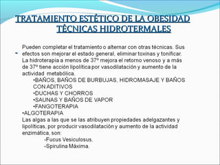 TRATAMIENTO ESTÉTICO DE LA OBESIDAD
        TÉCNICAS HIDROTERMALES
 