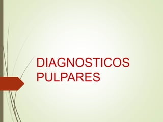 DIAGNOSTICOS
PULPARES
 