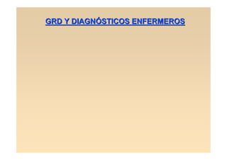 GRD Y DIAGNÓSTICOS ENFERMEROS
 