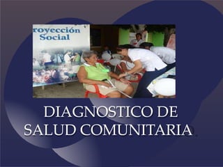DIAGNOSTICO DE
SALUD COMUNITARIA
 