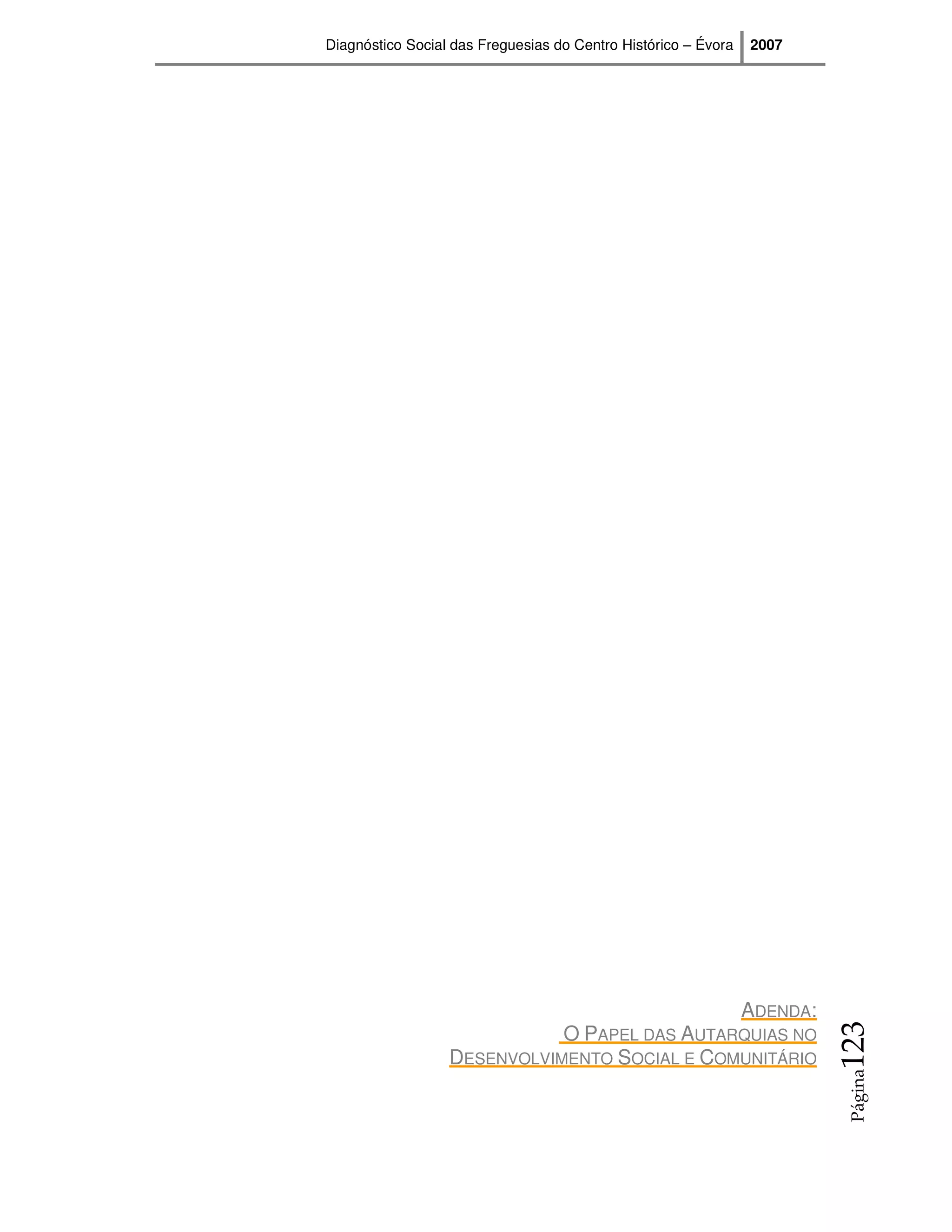 Diagnóstico Social das Freguesias do Centro Histórico – Évora   2007




                                                                ADENDA:
                                                                          123




                             O PAPEL DAS AUTARQUIAS NO
                  DESENVOLVIMENTO SOCIAL E COMUNITÁRIO
                                                                          Página
 