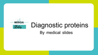 Diagnostic proteins
By medical slides
 