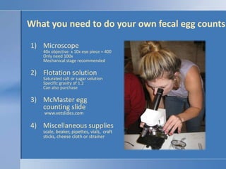 What you need to do your own fecal egg counts<br />Microscope40x objective  x 10x eye piece = 400Only need 100xMechanical ...