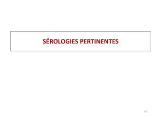 SÉROLOGIES PERTINENTES
37
 