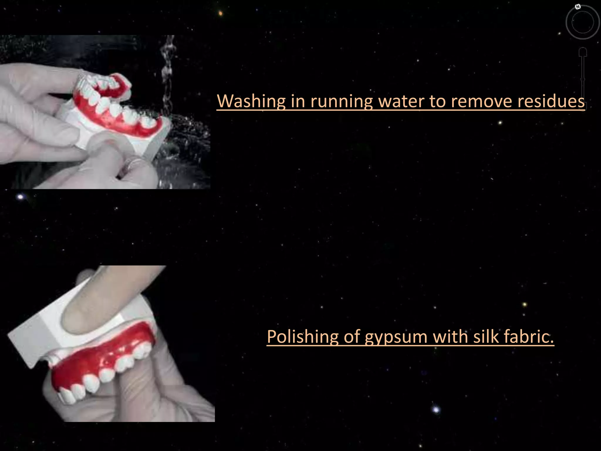Polishing of gypsum with silk fabric.
Washing in running water to remove residues
 